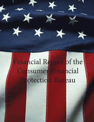 Consumer Financial Protection Bureau - Financial Report of the Consumer Financial Protection Bureau: Fiscal Year 2014, Häftad. Tillgänglighet: Lägg i varukorg