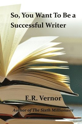 E R Vernor - So, You Want To Be a Successful Writer, Häftad. Tillgänglighet: Tillfälligt slut