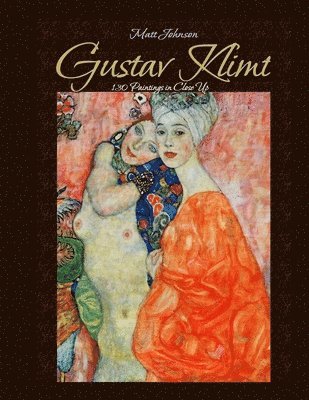 Matt Johnson - Gustav Klimt: 130 Paintings in Close Up, Häftad