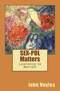 John Hoyles - SEX-POL Matters: : Lawrence to Marvell, Häftad. Tillgänglighet: Lägg i varukorg