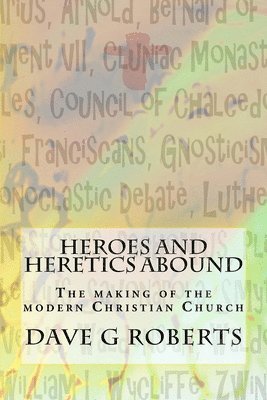Dave G. Roberts - Heroes And Heretics Abound: The making of the modern Christian Church, Häftad. Tillgänglighet: Lägg i varukorg