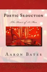 Aaron Bates - Poetic Seduction: The Heart of A Man, Häftad. Tillgänglighet: Lägg i varukorg