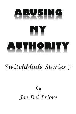 Abusing My Authority: Switchblade Stories 7