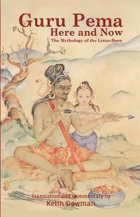 Keith Dowman - Guru Pema Here and Now: The Mythology of the Lotus Born, Häftad. Tillgänglighet: Lägg i varukorg