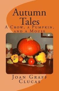 Joan Graff Clucas - Autumn Tales: A Crow, a Pumpkin, and a Mouse, Häftad. Tillgänglighet: Lägg i varukorg