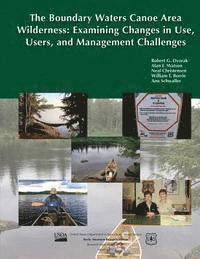 Dvorak - The Boundary Waters Canoe Area Wilderness: Examining Changes in Use, Users, and Management Challenges, Häftad