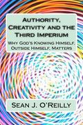 Authority, Creativity and the Third Imperium: Why God's Knowing Himself, Outside Himself, Matters