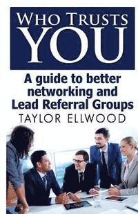 Taylor Ellwood - Who Trusts You: A guide to better networking and Lead Referral Groups, Häftad