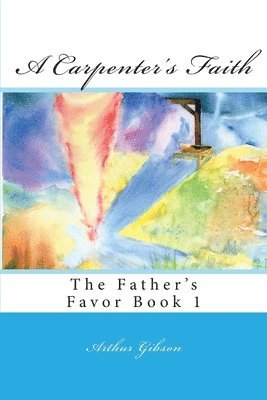 Arthur Gibson - A Carpenter's Faith, Häftad