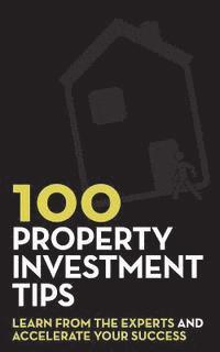 Rob Bence, Rob Dix - 100 Property Investment Tips: Learn from the experts and accelerate your success, Häftad