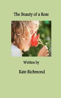 Kate Richmond - The Beauty of a Rose, Häftad