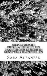 Sara Albanese - Bertolt Brecht: Die Schwierigkeit, ein dramatisches Ereignis im Kunstwerk darzustellen, Häftad. Tillgänglighet: Lägg i varukorg