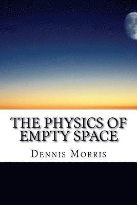 Dennis Morris - The Physics of Empty Space: Understanding Space-time, Häftad. Tillgänglighet: Lägg i varukorg