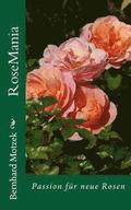 RoseMania: Passion für neue Rosen (mit vielen Graustufen-Illustrationen)