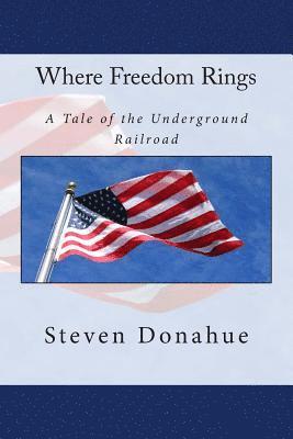 Steven Donahue - Where Freedom Rings: A Tale of the Underground Railroad, Häftad. Tillgänglighet: Lägg i varukorg