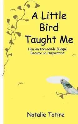 Natalie J. Totire - A Little Bird Taught Me: How an Incredible Budgie Became an Inspiration, Häftad. Tillgänglighet: Lägg i varukorg