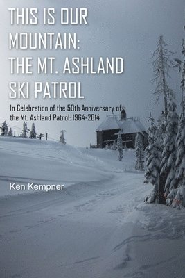Ken Kempner - This Is Our Mountain: The Mt Ashland Ski Patrol, Häftad