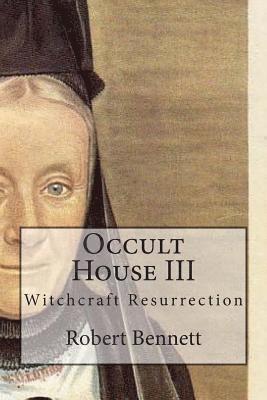 Robert Bennett - Occult House III: Witchcraft Resurrection, Häftad
