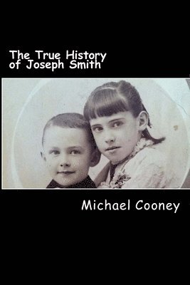 Michael Cooney - The True History of Joseph Smith: by his sister, Häftad