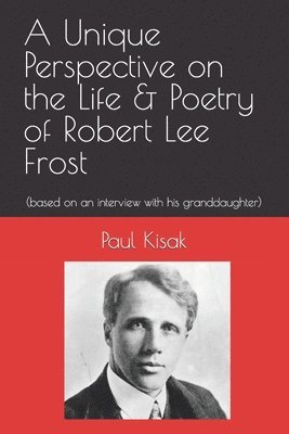Paul F Kisak - Unique Perspective on the Life & Poetry of Robert Lee Frost, Häftad