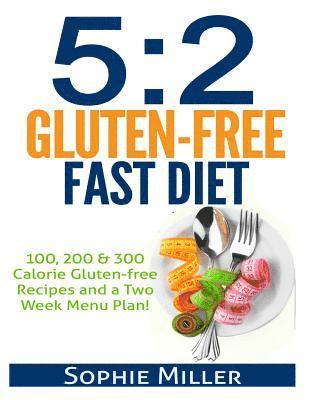 S. Breen, Sophie Miller - 5: 2 Gluten-free Fast Diet: 100, 200 & 300 Calorie Recipes AND a two week Menu Plan for Easy Weightloss!, Häftad. Tillgänglighet: Lägg i varukorg