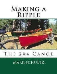 Mark Schultz - Making a Ripple: The 2x4 Canoe, Häftad. Tillgänglighet: Lägg i varukorg
