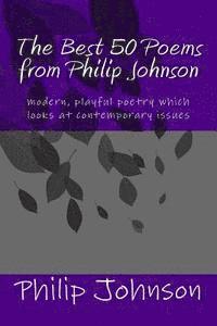 Philip Johnson - The Best 50 Poems from Philip Johnson: modern poetry which is insightful and satirical, Häftad