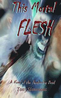 Tony Simmons - This Mortal Flesh: A Novel of the Awakening Dead, Häftad. Tillgänglighet: Lägg i varukorg
