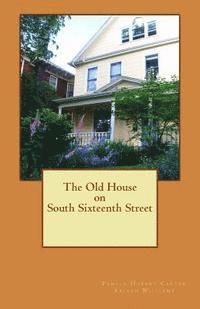 The Old House on South Sixteenth Street