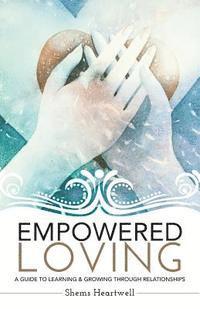 Shems Heartwell - Empowered Loving: A Guide To Learning and Growing Through Relationships, Häftad. Tillgänglighet: Lägg i varukorg