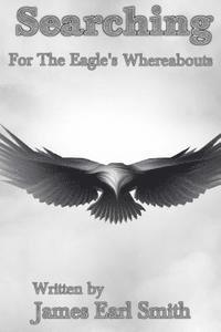 James Earl Smith - Searching: For The Eagles Whereabouts, Häftad. Tillgänglighet: Lägg i varukorg