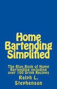Ralph L. Stephenson - Home Bartending Simplified: The Blue Book of Home Bartending plus over 100 Drink Recipes, Häftad. Tillgänglighet: Lägg i varukorg