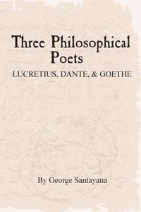 George Santayana, David G. Payne - Three Philosophical Poets: Lucretius, Dante, and Goethe, Häftad. Tillgänglighet: Lägg i varukorg