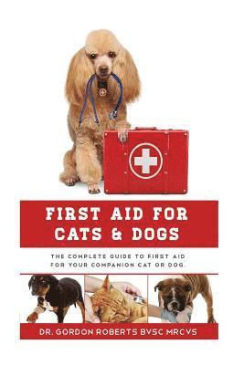Gordon Roberts Bvsc Mrcvs - First Aid for Cats and Dogs: The Complete Guide to First Aid for your companion cat or dog, Häftad. Tillgänglighet: Lägg i varukorg