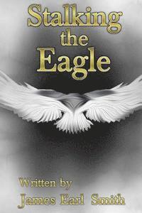 James Earl Smith - Stalking The Eagle, Häftad. Tillgänglighet: Lägg i varukorg