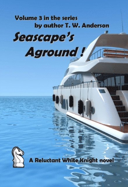 T.W. Anderson - Reluctant White Knight: Volume 3: Seascape's Aground !, E-bok