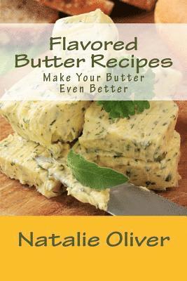 Natalie Oliver - Flavored Butter Recipes: Make Your Butter Even Better, Häftad. Tillgänglighet: Lägg i varukorg