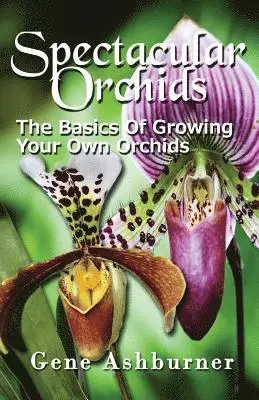 Gene Ashburner - Spectacular Orchids: The Basics Of Growing Your Own Orchids, Häftad. Tillgänglighet: Lägg i varukorg