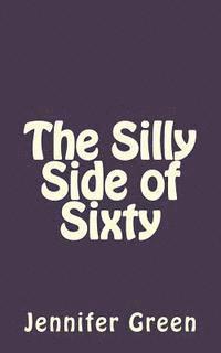 Jennifer Green - The Silly Side of Sixty, Häftad