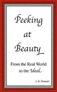 J. D. Stewart - Peeking at Beauty: From the Real World to the Ideal, Häftad. Tillgänglighet: Lägg i varukorg