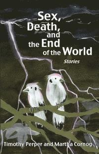 Martha Cornog, Timothy Perper - Sex, Death, and the End of the World: Stories, Häftad. Tillgänglighet: Lägg i varukorg
