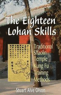 The Eighteen Lohan Skills: Traditional Shaolin Temple Kung Fu Training Methods