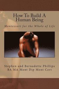 Stephen Phillips, Bernadette Phillips - How To Build A Human Being: Montessori for the Whole of Life, Häftad. Tillgänglighet: Lägg i varukorg