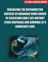 Brewer - Evaluating The Reproductive Success Of Arkansas River Shiner By Assessing Early Life-History Stage Dispersal And Survival At A Landscape Level, Häftad