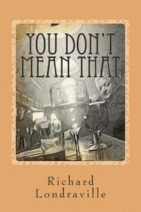 You Don't Mean That: and other stories