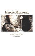 Heroic Moments: Living Well By Doing Good
