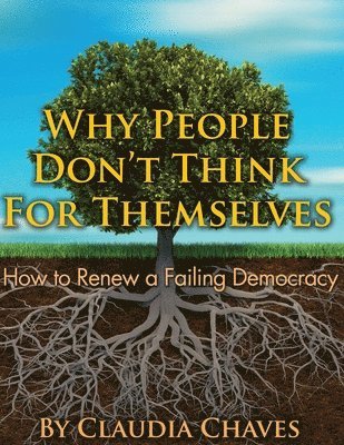 Claudia Chaves - Why People Don't Think For Themselves: How To Renew A Failing Democracy, Häftad. Tillgänglighet: Lägg i varukorg