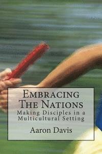 Aaron Davis - Embracing The Nations: Making Disciples in a Multicultural Setting, Häftad. Tillgänglighet: Lägg i varukorg