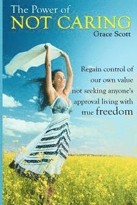 Grace Scott - The Power of Not Caring: Not Caring what People Think, Experience True Freedom: Booklet, Häftad