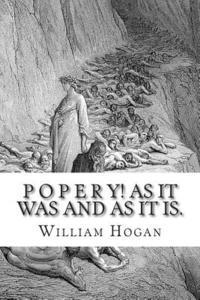 William Hogan - P o p e r y! As It Was And As It Is., Häftad. Tillgänglighet: Lägg i varukorg